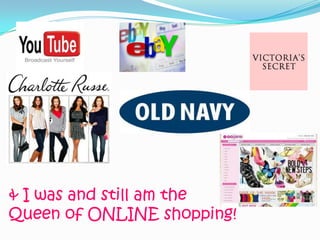 & I was and still am the
Queen of ONLINE shopping!
 