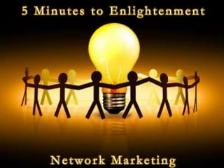 5 Minutes to EnlightenmentNetwork Marketing 