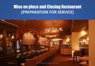 Mise en place and Closing Restaurant
(PREPARATION FOR SERVICE)
11/8/2017 Delhindraqtrainer.blogspot.com/ cheq
 