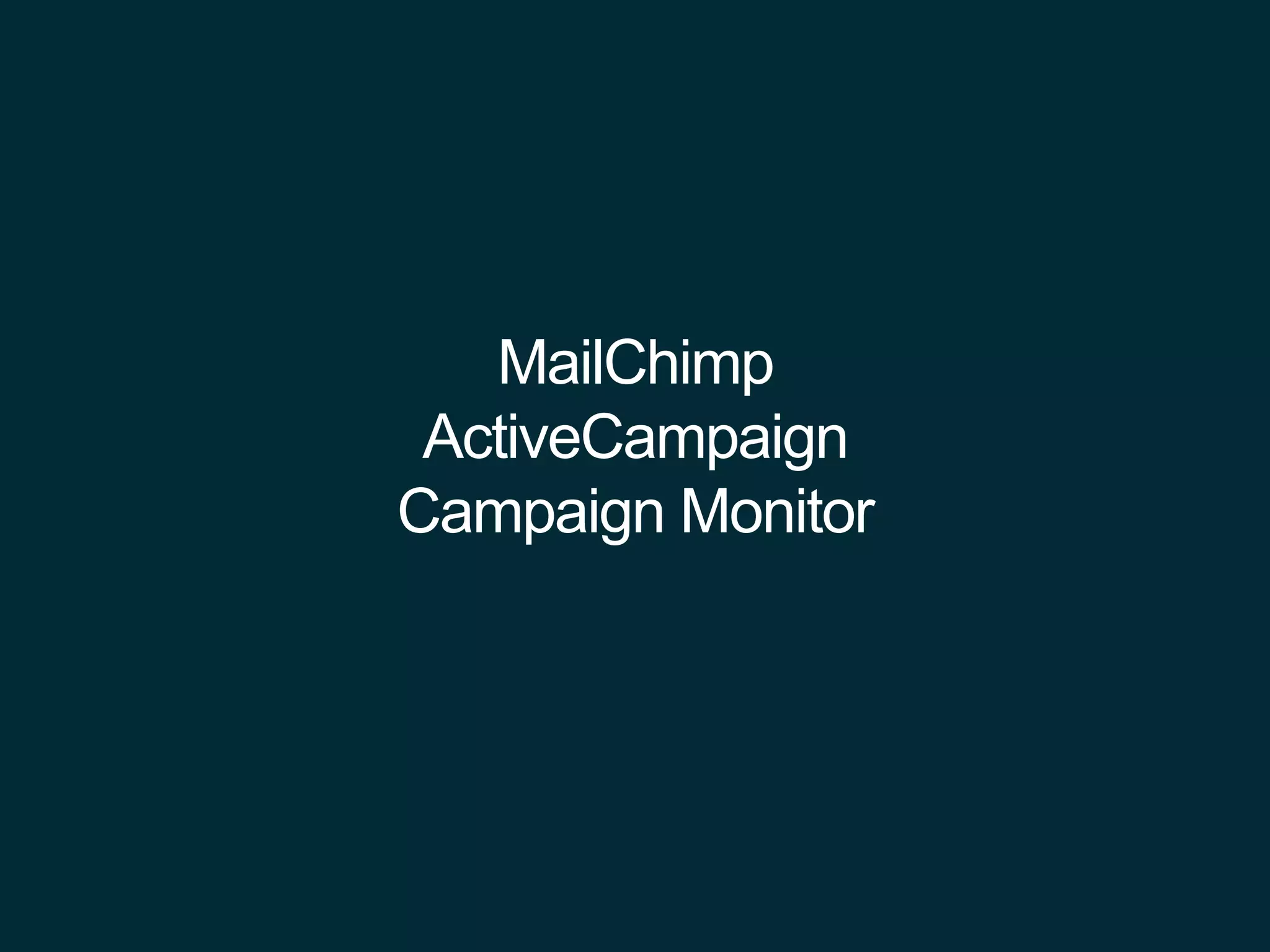 MailChimp
ActiveCampaign
Campaign Monitor
 