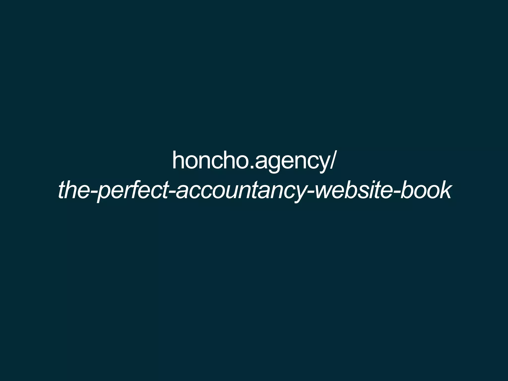 honcho.agency/
the-perfect-accountancy-website-book
 