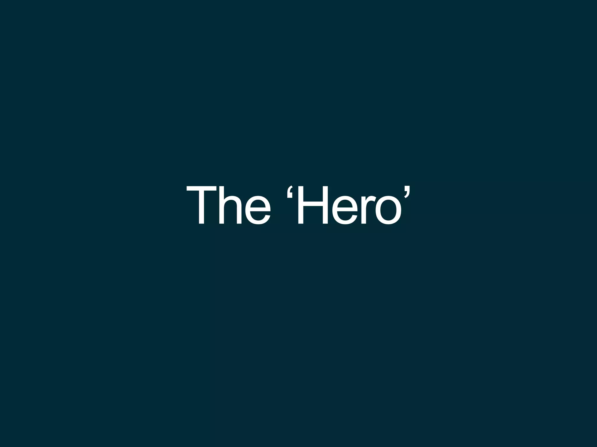 The ‘Hero’
 