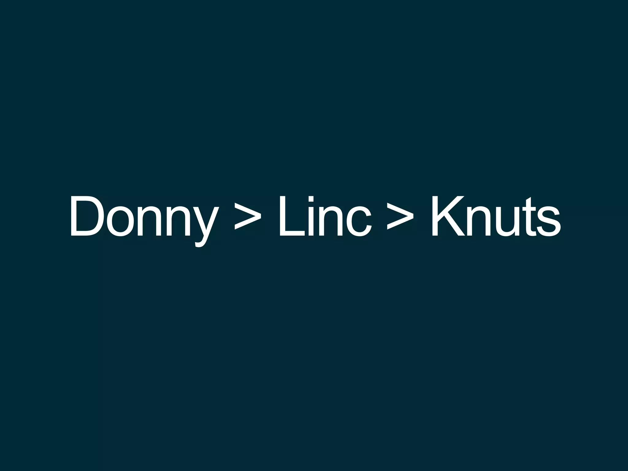 Donny > Linc > Knuts
 