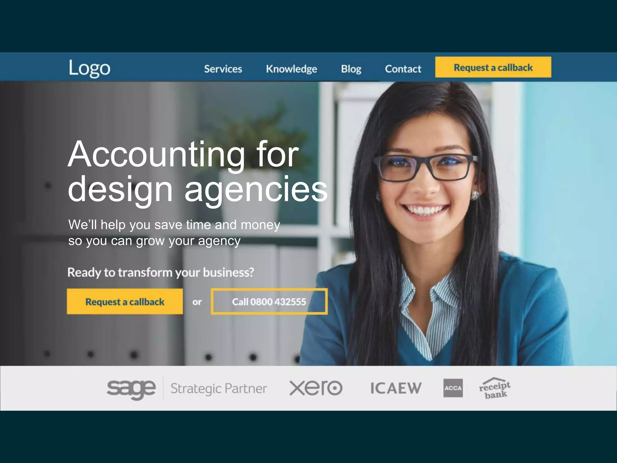 Accounting for
design agencies
We’ll help you save time and money
so you can grow your agency
 