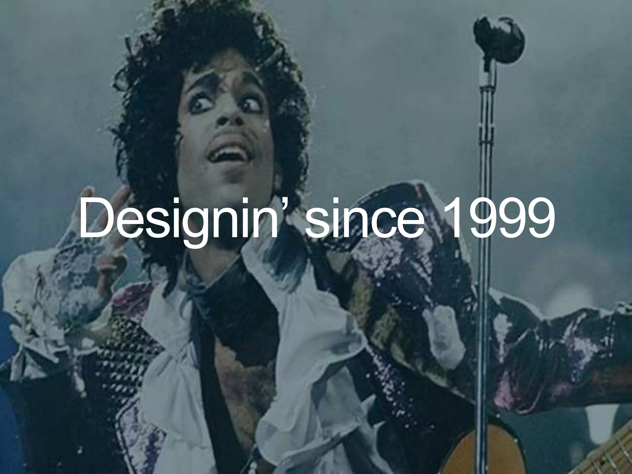 Designin’ since 1999
 