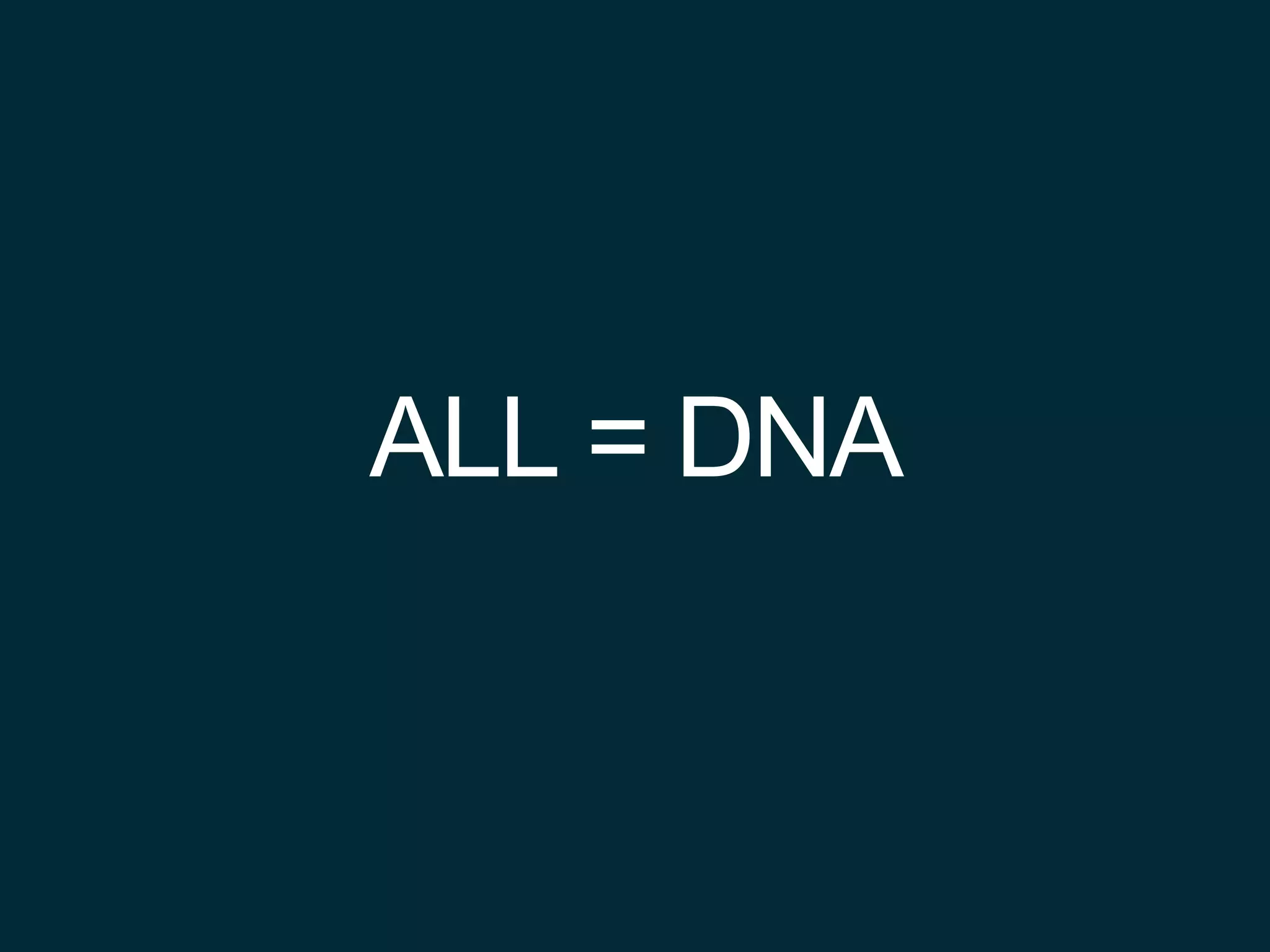 ALL = DNA
 