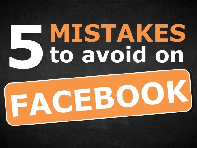 5 Mistakes To Avoid On Facebook