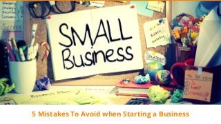 5 Mistakes To Avoid when Starting a Business
 