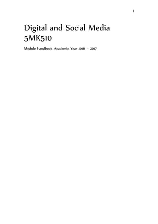 1
Digital and Social Media
5MK510
Module Handbook Academic Year 2016 – 2017
 