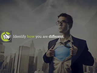 Identify how you are different. 
 