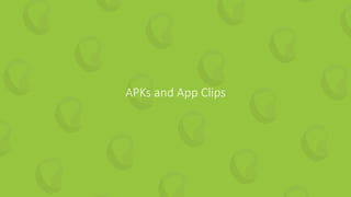 15 | How to Guarantee Continuous Value from your Test Automation perfecto.io
APKs and App Clips
 