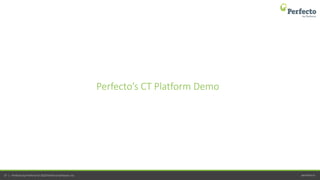 perfecto.io37 | Perfecto by Perforce © 2020 Perforce Software, Inc.
Perfecto’s CT Platform Demo
 