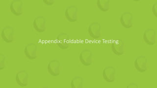 41 | How to Guarantee Continuous Value from your Test Automation perfecto.io
Appendix: Foldable Device Testing
 