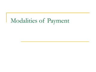 Modalities of Payment
 