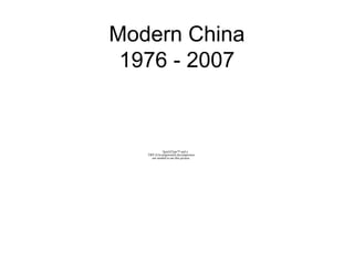 Modern China
1976 - 2007
QuickTime™ and a
TIFF (Uncompressed) decompressor
are needed to see this picture.
 