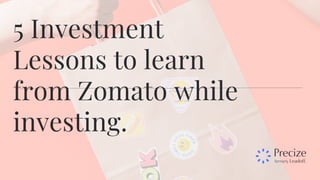5 Investment
Lessons to learn
from Zomato while
investing.
 