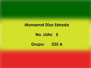 Monserrat Díaz Estrada

     No. Lista: 5

   Grupo:    235 A
 