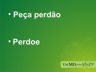 Peça perdão Perdoe 