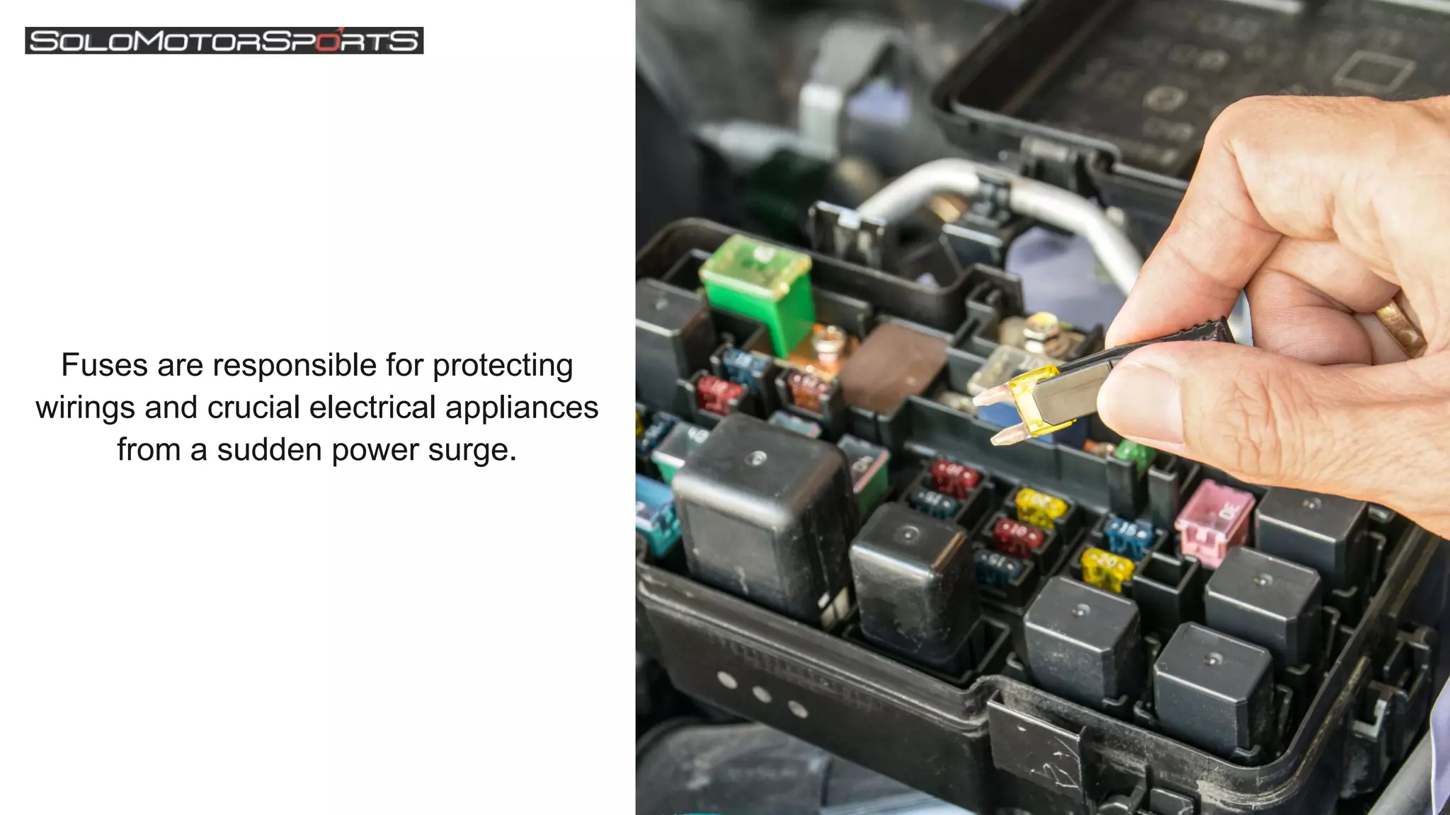 Fuses are responsible for protecting
wirings and crucial electrical appliances
from a sudden power surge.