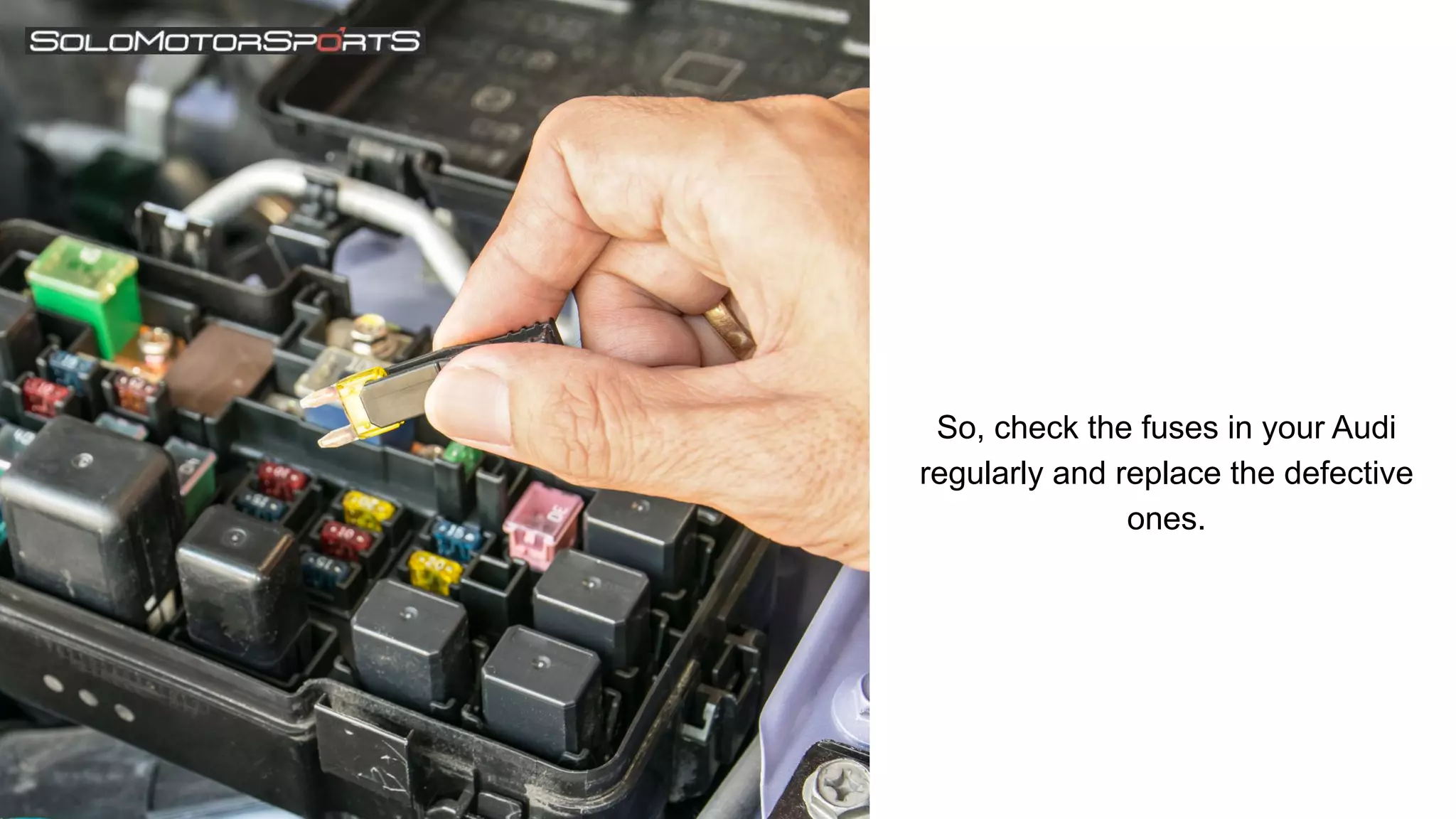 So, check the fuses in your Audi
regularly and replace the defective
ones.