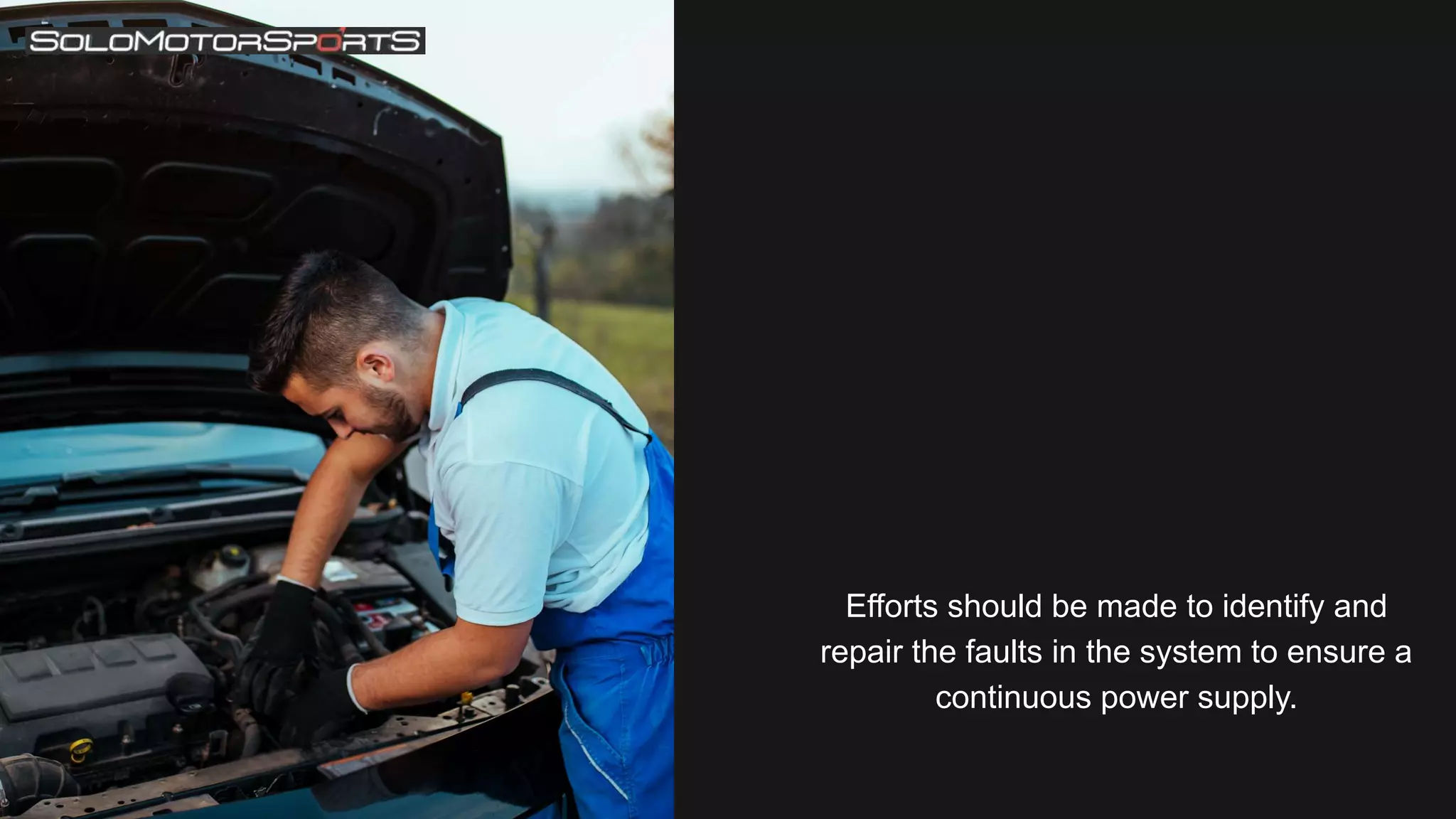 Efforts should be made to identify and
repair the faults in the system to ensure a
continuous power supply.