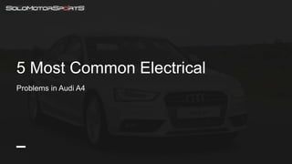 5 Most Common Electrical
Problems in Audi A4
 