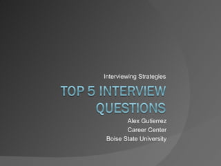 Interviewing Strategies Alex Gutierrez Career Center Boise State University 