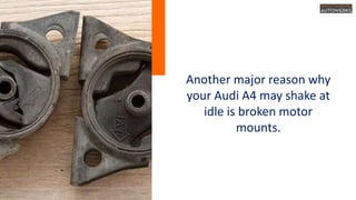 5 Most Common Reasons Your Audi A4 Is Shaking When Idle | PPTX