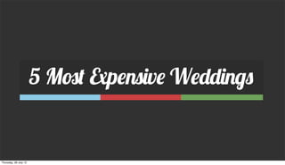 5 Most Expensive Weddings


Thursday, 26 July 12
 