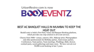 BEST AC BANQUET HALLS IN MUMBAI TO KEEP THE
HEAT OUT
BookEventz is India's first Party Venue and Banquet Booking platform,
which provides one stop solution to all event services.
Choose from 5000+ venues, caterers, DJ's, Makeup artist, Photographers
and other professionals for Birthday parties, Anniversary parties,
Conferences, Team parties, Team meetings, Weddings, Baby shower,
cocktail party, social gatherings and many more. We have served over
30,000 event booking in last 3 years.
 