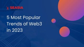 5 Most Popular
Trends of Web3
in 2023
 