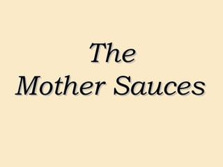 TheThe
Mother SaucesMother Sauces
 
