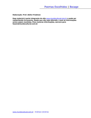 Poemas Escolhidos | Bocage


Elaboração: Prof. Abílio Friedman

Esse material é parte integrante do site www.mundocultural.com.br e pode ser
redistribuído livremente, desde que não seja alterado, e que as informações
acima sejam mantidas. Para maiores informações, escreva para
fazam@mundocultural.com.br




www.mundocultural.com.br - Análises Literárias
 