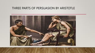 THREE PARTS OF PERSUASION BY ARISTOTLE
 