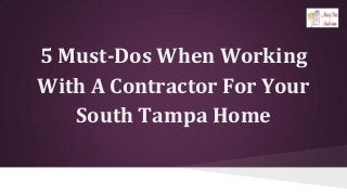5 Must-Dos When Working With A Contractor For Your South Tampa Home 
 
