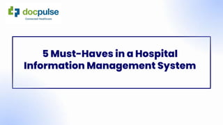 5 Must-Haves in a Hospital
Information Management System
 