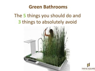 Green Bathrooms The 5 things you should do and 3things to absolutely avoid  
