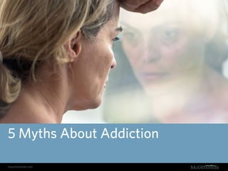 mountainside.com
5 Myths About Addiction
 