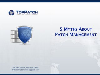 5 MYTHS ABOUT
PATCH MANAGEMENT
 