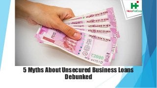 5 Myths About Unsecured Business Loans
Debunked
 