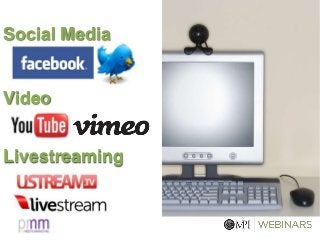 Social Media
Video
Livestreaming
 