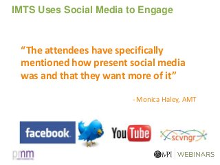 IMTS Uses Social Media to Engage
“The attendees have specifically
mentioned how present social media
was and that they want more of it”
- Monica Haley, AMT
 