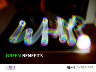GREEN BENEFITS
 