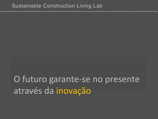 O futuro garante-se no presente
através da inovação
 