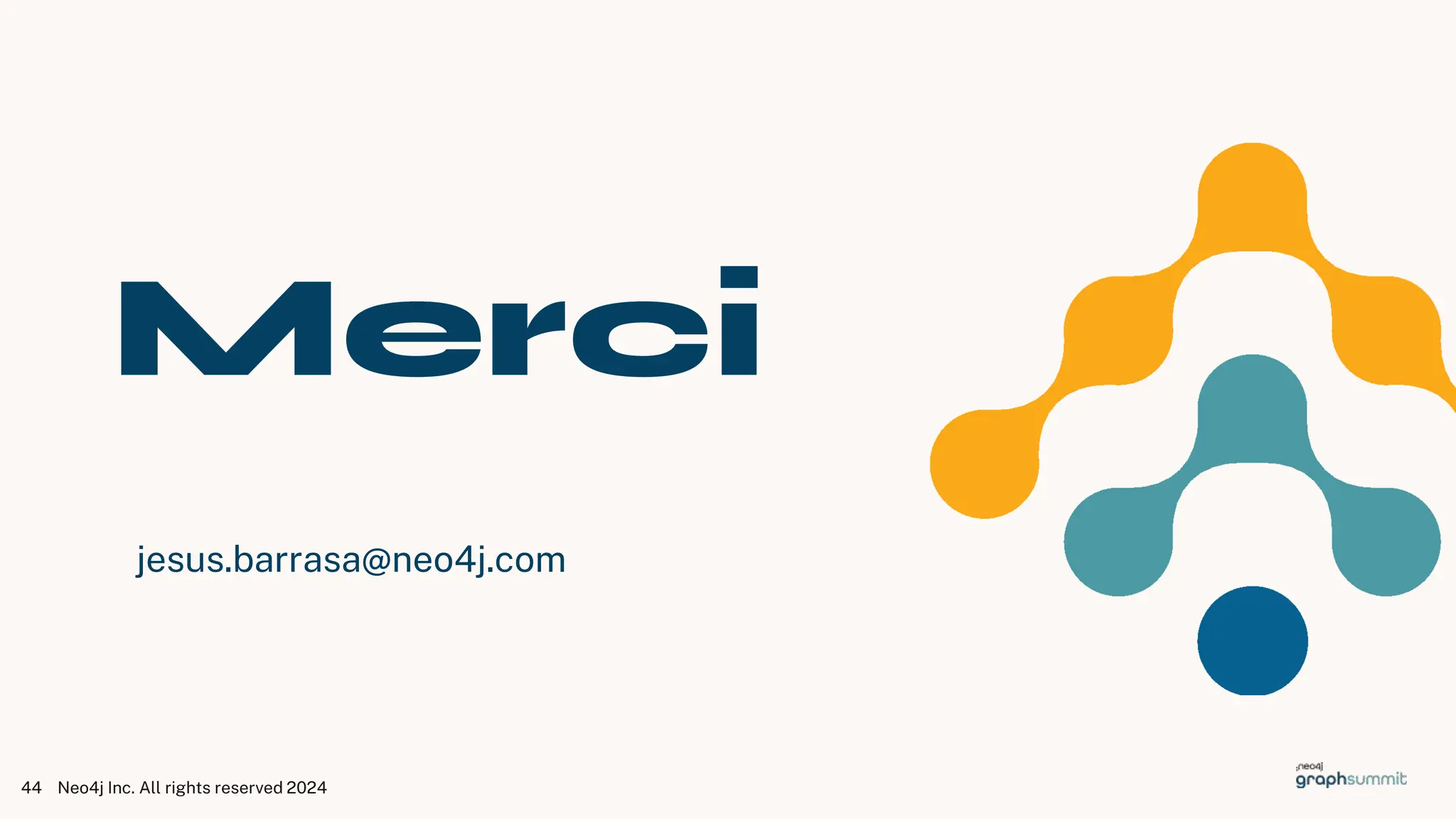 Neo4j Inc. All rights reserved 2024
44
Merci
jesus.barrasa@neo4j.com
 