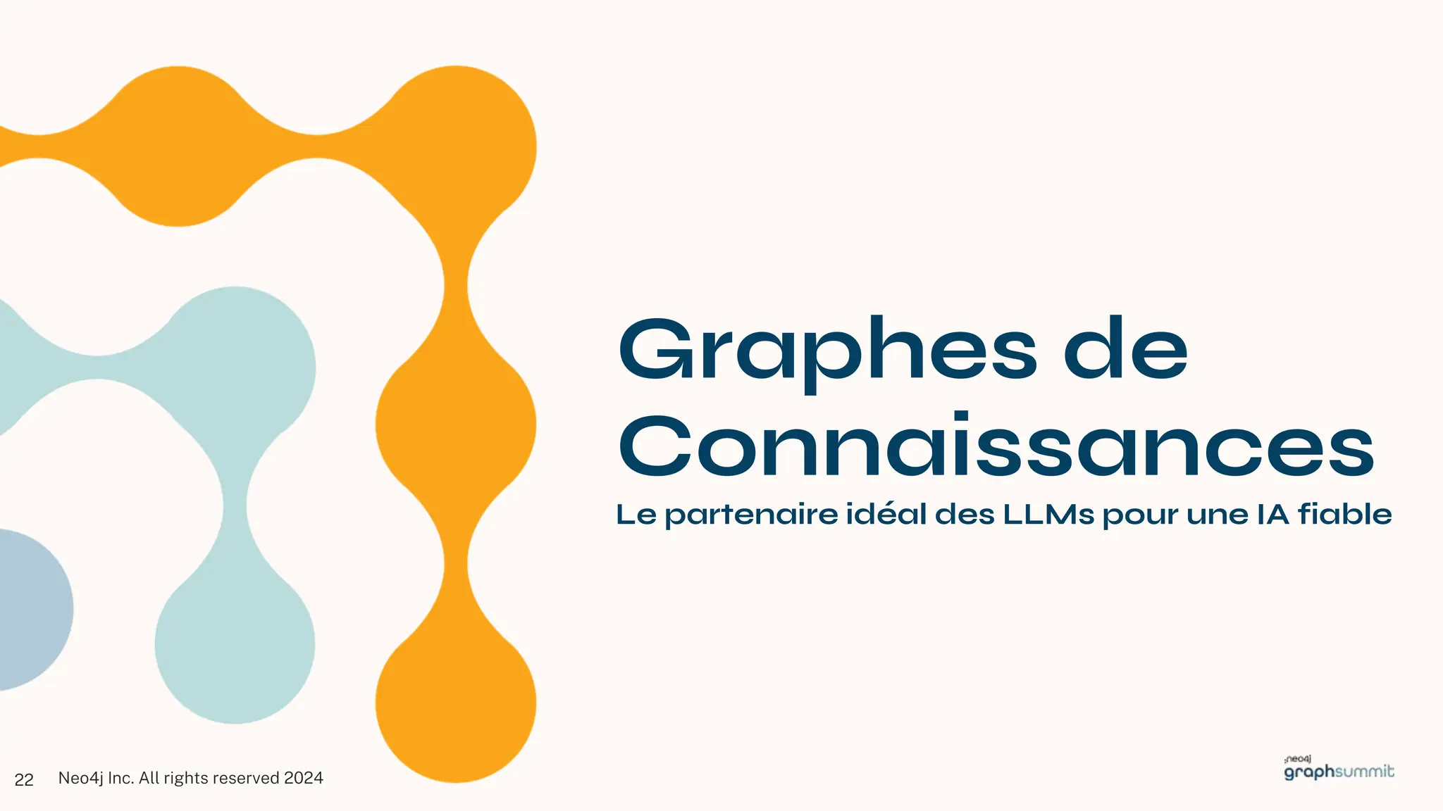 Neo4j Inc. All rights reserved 2024
Graphes de
Connaissances
Le partenaire idéal des LLMs pour une IA fiable
22
 