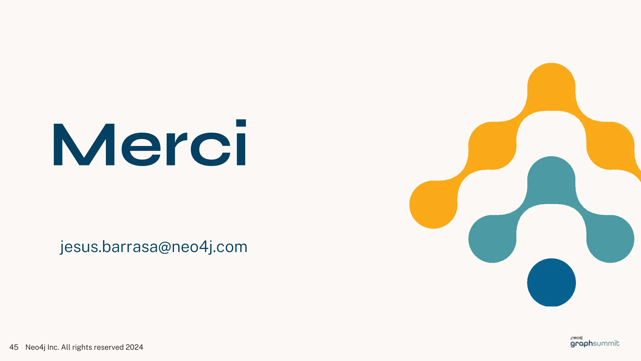 Neo4j Inc. All rights reserved 2024
45
Merci
jesus.barrasa@neo4j.com
 