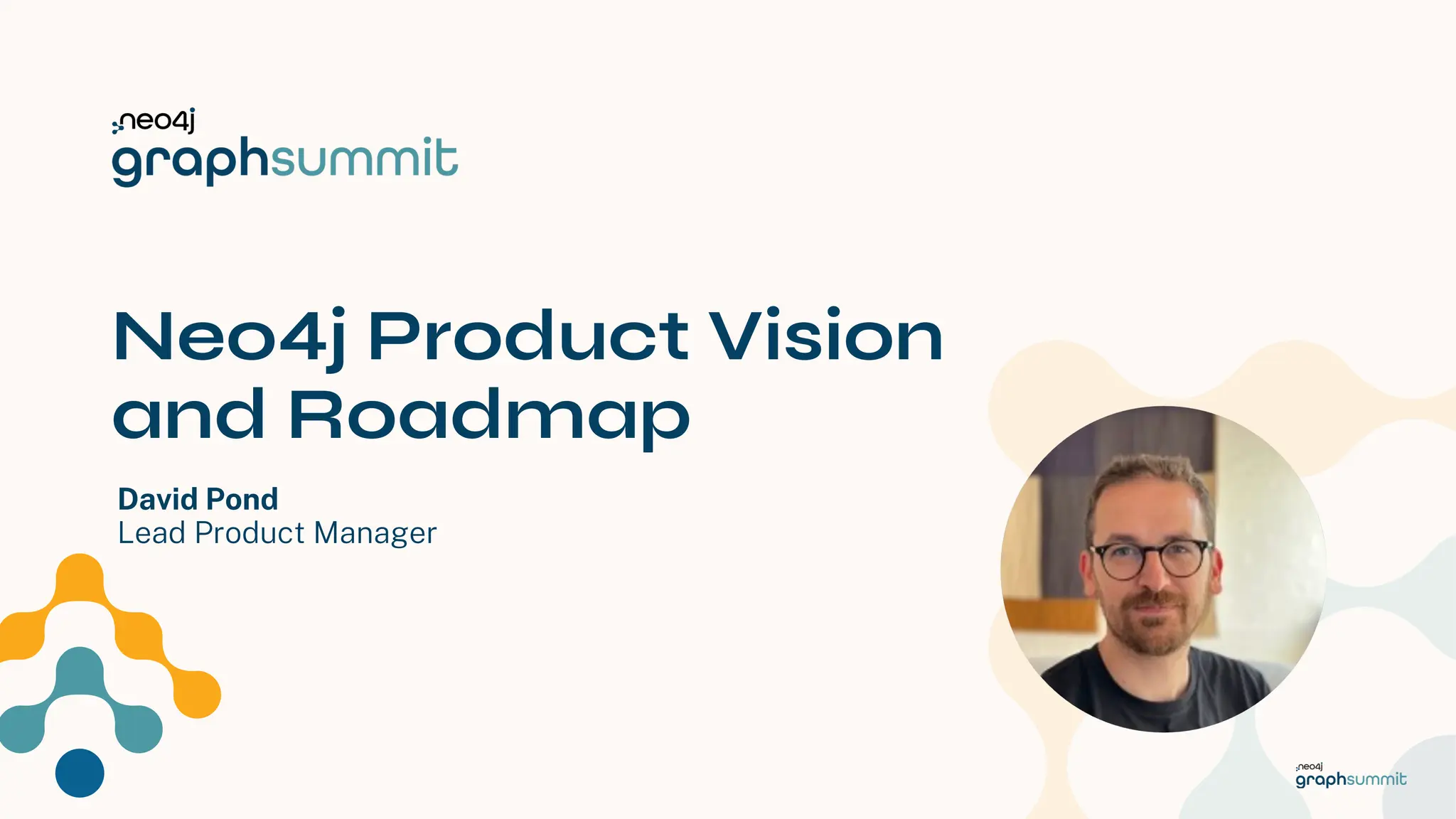 Neo4j Inc. All rights reserved 2024
Neo4j Product Vision
and Roadmap
David Pond
Lead Product Manager
 