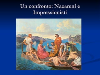 Un confronto: Nazareni e Impressionisti 
