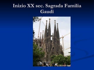 Inizio XX sec. Sagrada Familia Gaudì 